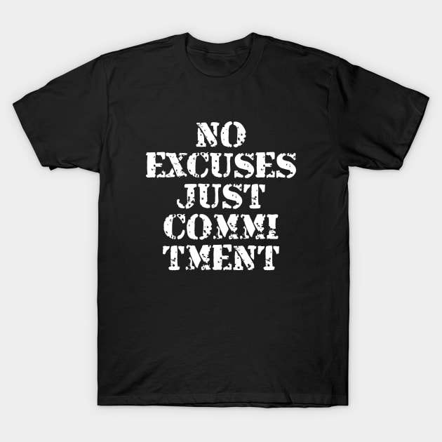 No Excuses Just Commitment T-Shirt by Texevod